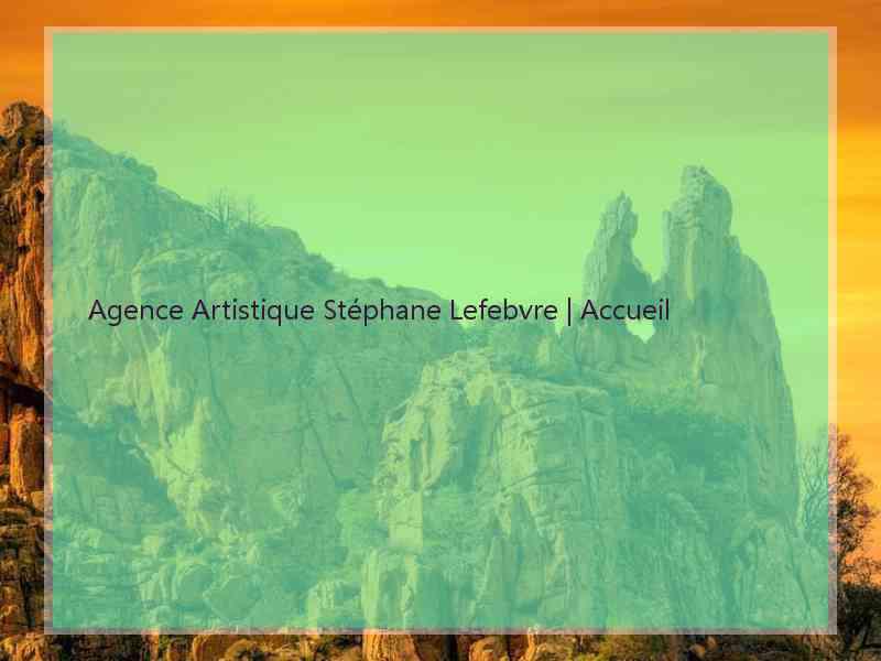 Agence Artistique Stéphane Lefebvre | Accueil