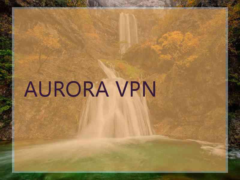 AURORA VPN