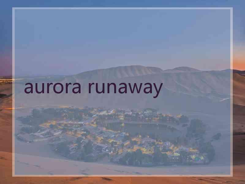 aurora runaway