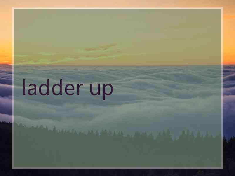 ladder up