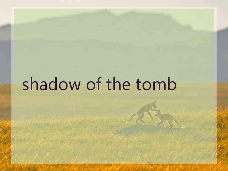 shadow of the tomb