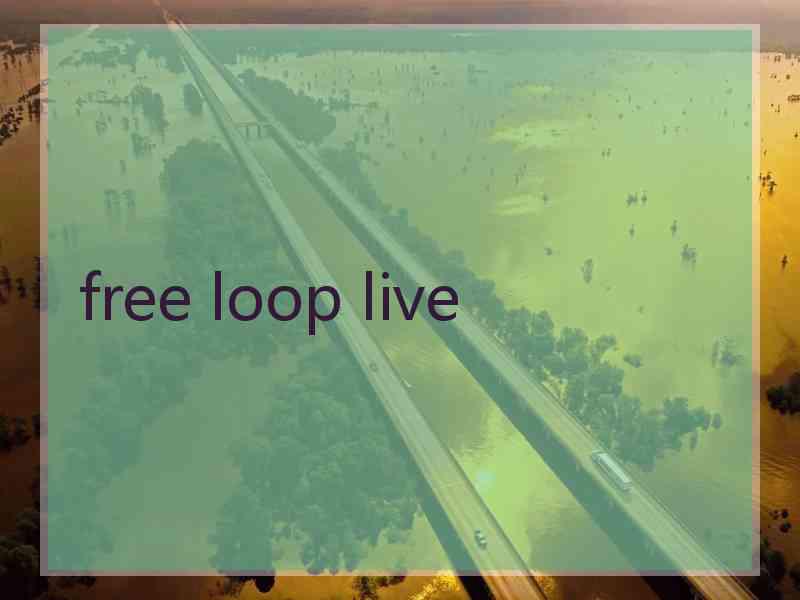 free loop live