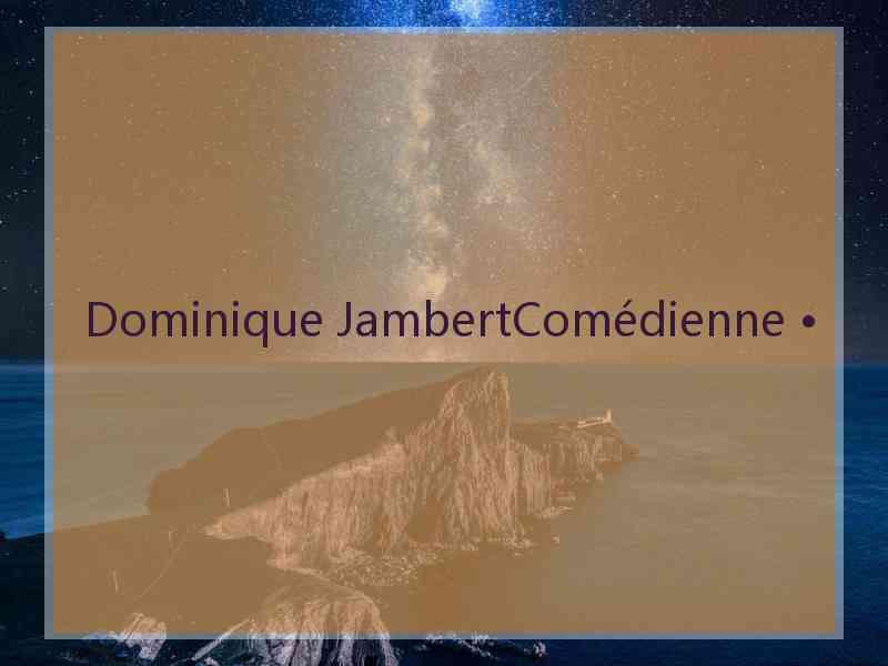 Dominique JambertComédienne •